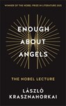 Enough About Angels - Laszlo Krasznahorkai - 9781806491070