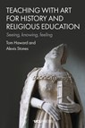 Teaching with Art for History and Religious Education - Tom Haward ; Alexis Stones - 9781806551514