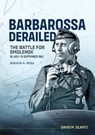 Barbarossa Derailed: The Battle for Smolensk 10 July-10 September 1941 - David M. Glantz - 9781806720866