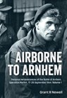 Airborne to Arnhem Volume 1 - Grant R. Newell - 9781806721283