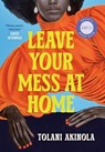 Leave Your Mess at Home - Tolani Akinola - 9781806750375