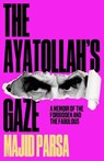 The Ayatollah's Gaze - Majid Parsa - 9781806770489