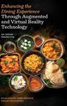 Enhancing the Dining Experience through Augmented and Virtual Reality Technology - Rajalakshmi (Jain (Deemed-to-be-University) Subramaniam ; Sanjay (Odisha University of Technology and Research Mohapatra - 9781806862283