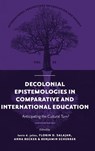 Decolonial Epistemologies in Comparative and International Education - tavis d. (Loyola University Chicago jules ; Florin D. (North Dakota State University Salajan ; Anna (Polish Academy of Sciences Becker - 9781806865703