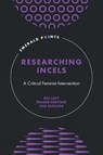 Researching Incels - Stu (University of Portsmouth Lucy ; Frazer (Manchester Metropolitan University Heritage ; Lisa (University of Portsmouth Sugiura - 9781806866489