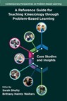 A Reference Guide for Teaching Kinesiology through Problem-Based Learning - Sarah (Fort Lewis College Shultz ; Brittany Heintz (Seattle University Walters - 9781806867882