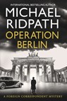 Operation Berlin - Michael Ridpath - 9781807030100