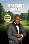 Pursuit Of The Impossible Dream - Dee Brown CEO - 9781807048457
