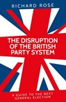 The disruption of the British party system: A guide to the next general election - Richard Rose - 9781807072117