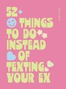 52 Things to Do Instead of Texting Your Ex - Millie O'Neill - 9781807120177