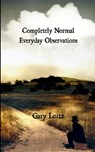 Completely Normal Everyday Observations For Those In Need - Gary Loitz - 9781807151485