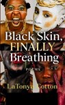 Black Skin, FINALLY Breathing A Black Woman's Story You Were Meant to Feel: Confessions Too Loud to Whisper - Latonya Cotton - 9781807157579