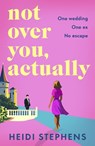 Not Over You, Actually - Heidi Stephens - 9781807340483