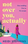 Not Over You, Actually - Heidi Stephens - 9781807340490
