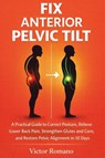 Fix Anterior Pelvic Tilt - Victor Romano - 9781807655501