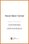Never Been Tamed - Corinne Michaels - 9781807830595