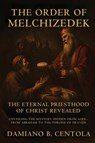 The Order Of Melchizedek - Damiano B Centola - 9781834300634