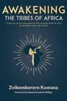 AWAKENING THE TRIBES OF AFRICA - Zvikomborero Kuwana - 9781834922096