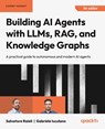 Building AI Agents with LLMs, RAG, and Knowledge Graphs - Salvatore Raieli ; Gabriele Iuculano - 9781835087060
