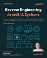 Reverse Engineering Armv8-A Systems - Austin Kim - 9781835088920