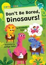 Don't Be Bored, Dinosaurs! - Elizabeth Dale - 9781835110294