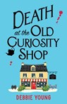 Death at the Old Curiosity Shop - Debbie Young - 9781835185544