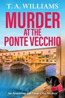 Murder at the Ponte Vecchio - T A Williams - 9781835187937