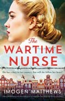The Wartime Nurse: Utterly heartbreaking and absolutely gripping World War Two fiction inspired by a true story - Imogen Matthews - 9781835253113