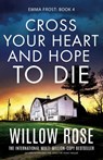 Cross Your Heart and Hope to Die: An unputdownable and addictive crime thriller - Willow Rose - 9781835253274