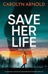 Save Her Life - Carolyn Arnold - 9781835259184