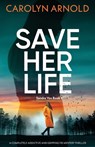 Save Her Life: A completely addictive and gripping FBI mystery thriller - Carolyn Arnold - 9781835259184