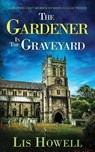 THE GARDENER IN THE GRAVEYARD a gripping cozy murder mystery full of twists - Lis Howell - 9781835261460