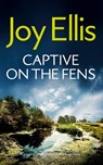 CAPTIVE ON THE FENS a gripping crime thriller with a huge twist - Joy Ellis - 9781835266076