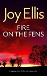 FIRE ON THE FENS a gripping crime thriller with a huge twist - Joy Ellis - 9781835266106