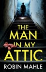 The Man in my Attic: An absolutely addictive psychological thriller with a jaw-dropping twist - Robin Mahle - 9781835267097