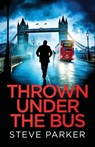 Thrown Under the Bus: an absolutely gripping crime thriller full of twists - Steve Parker - 9781835268360