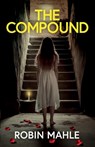 The Compound: A totally addictive psychological thriller with a shocking final twist - Robin Mahle - 9781835269060
