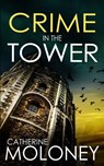 CRIME IN THE TOWER - Catherine Moloney - 9781835269091