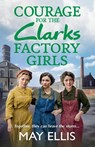 Courage for the Clarks Factory Girls - May Ellis - 9781835330302