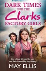 Dark Times for the Clarks Factory Girls - May Ellis - 9781835330395