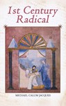 1st Century Radical - Michael Calum Jacques - 9781835387306