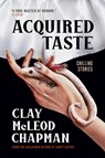Acquired Taste - Clay McLeod Chapman - 9781835410790