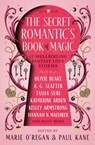 The The Secret Romantic's Book of Magic - Marie O'Regan ; A.C. Wise ; Paul Kane ; Olive Blake - 9781835410912