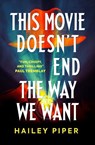 This Movie Doesn't End the Way We Want - Hailey Piper - 9781835411483