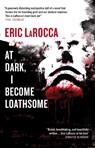 At Dark, I Become Loathsome - Eric LaRocca - 9781835411636