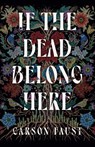If the Dead Belong Here - Carson Faust - 9781835412947