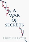 A War of Secrets - Rory Forsyth - 9781835431528
