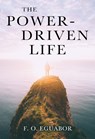 The Power-Driven Life - F. O. Eguabor - 9781835432839