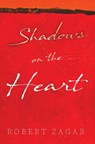 Shadows on the Heart - Robert Zagar - 9781835436066
