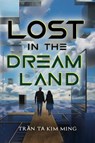 Lost in the Dream Land - Tran Ta Kim Ming - 9781835437605